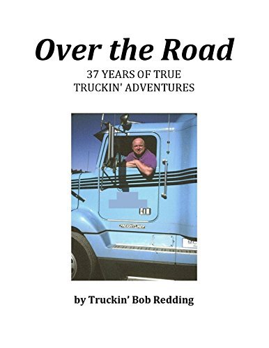 Over the Road: 37 Years of True Truckin' Adventures
