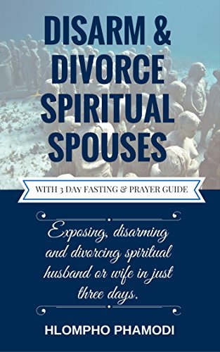 DISARM & DIVORCE SPIRITUAL SPOUSES: Exposing, disarming and divorcing a ...