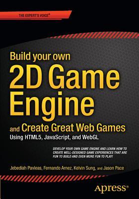 Build your own 2D Game Engine and Create Great Web Games: Using HTML5 ...
