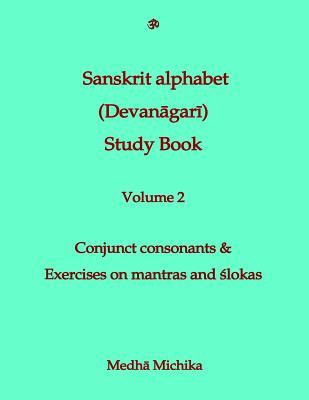 Sanskrit Alphabet (Devanagari) Study Book Volume 2 Conjunct consonants &amp; Exercises on mantras ...