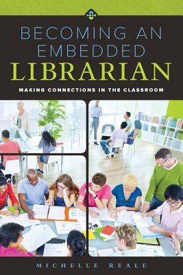 Becoming an Embedded Librarian: Making Connections in the Classroom by ...