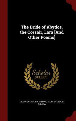 The Bride of Abydos, The Corsair, Lara [And Other Poems] book cover