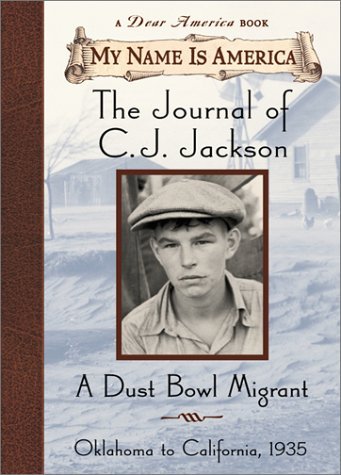 The Journal of C.J. Jackson: A Dust Bowl Migrant, Oklahoma to California, 1935 (My Name Is America)