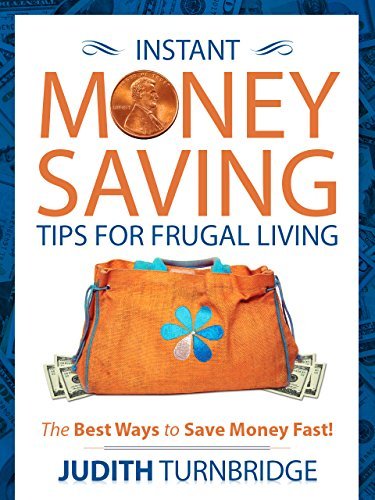 Instant Money Saving Tips for Frugal Living: The Best Ways to Save Money Fast!
