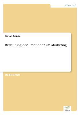 Bedeutung Der Emotionen Im Marketing by Simon Trippe | Goodreads