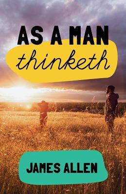 As a man thinketh: 7 simple steps to transforming your life by James ...