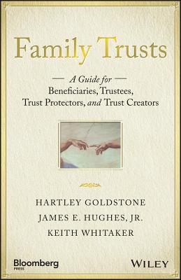 Family Trusts: A Guide for Beneficiaries, Trustees, Trust Protectors, and Trust Creators