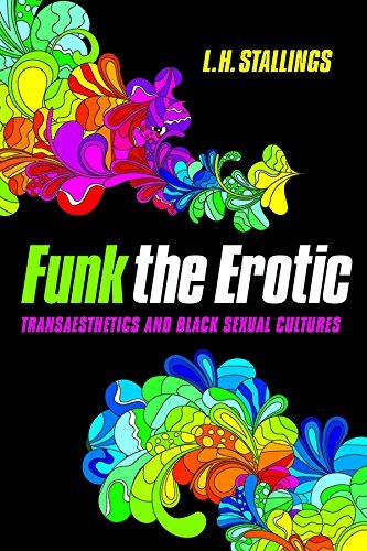 Funk the Erotic: Transaesthetics and Black Sexual Cultures