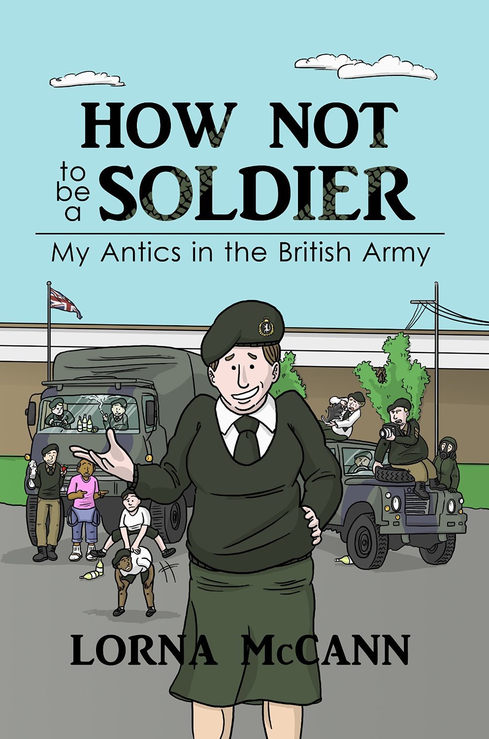 How not to be a Soldier: My Antics in the British Army