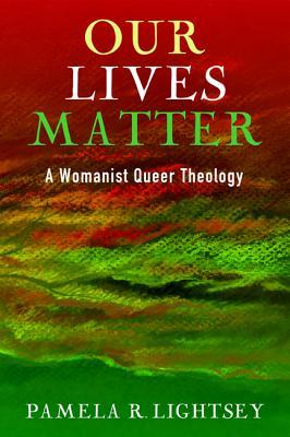 Our Lives Matter: A Womanist Queer Theology