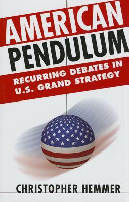 American Pendulum: Recurring Debates in U.S. Grand Strategy