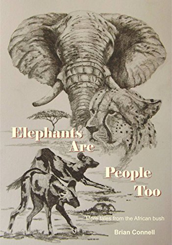 Elephants Are People Too: More Tales from the African bush