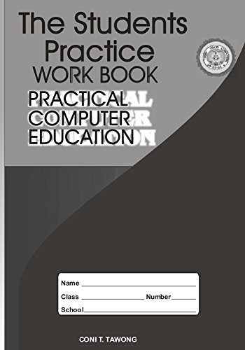 The Students Practice Work Book: Practical Computer Education by Coni T ...