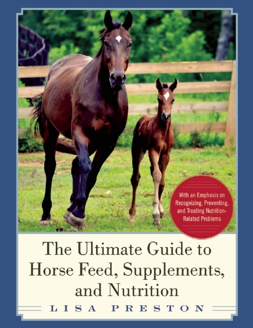 The Ultimate Guide to Horse Feed, Supplements, and Nutrition by Lisa