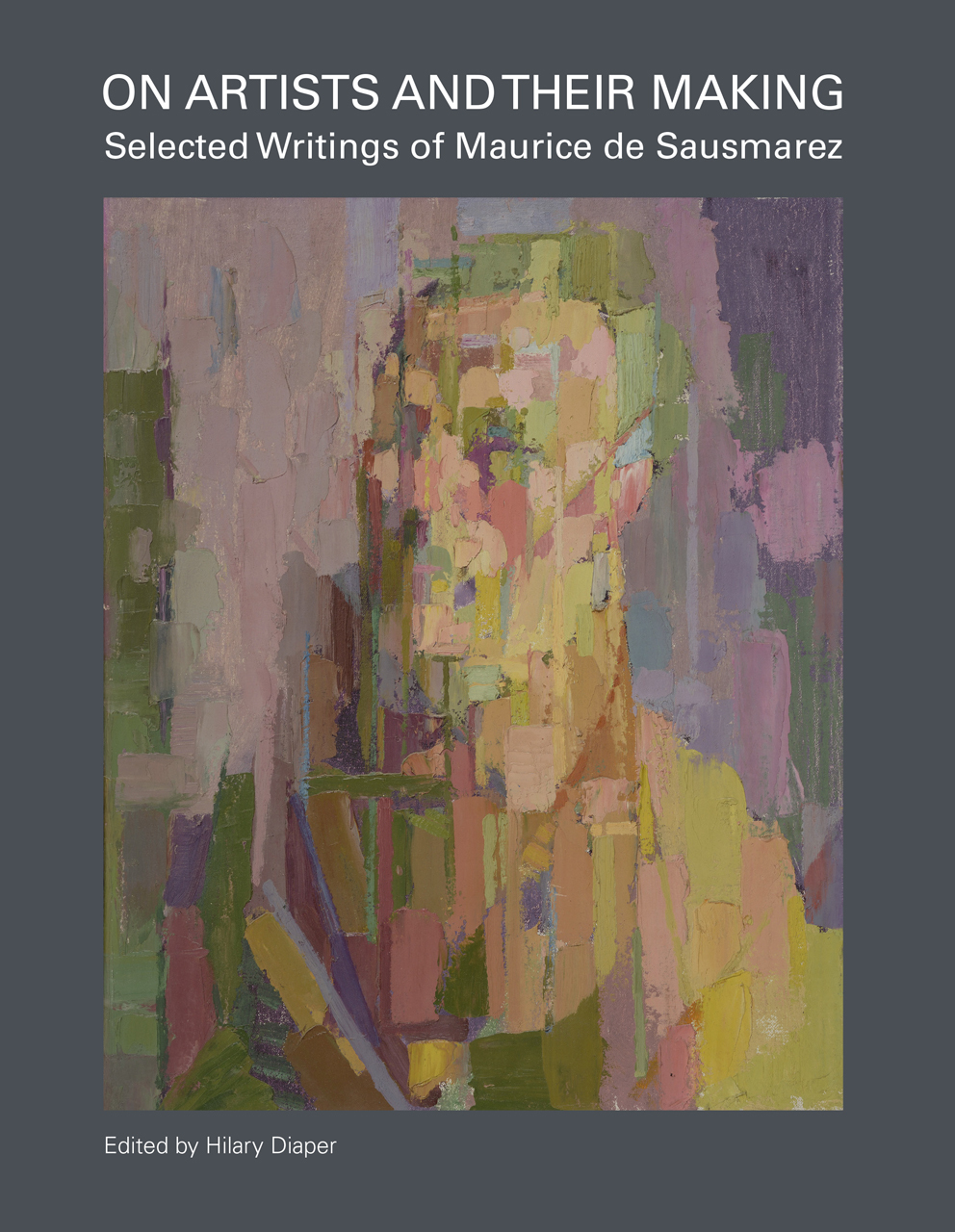 Their Making On Artists and Their Making: Selected Writings of Maurice de Sausmarez ...