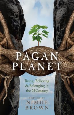 Pagan Planet: Being, Believing & Belonging in the 21 Century