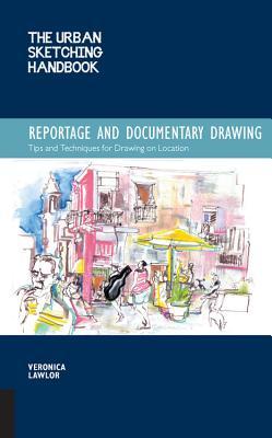 The Urban Sketching Handbook Reportage and Documentary Drawing: Tips and Techniques for Drawing on Location (Volume 3)