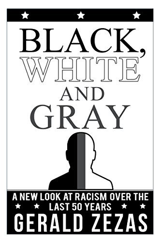 Black, White and Gray: A New Look at Racism Over the Last 50 Years by ...