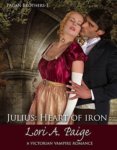 Julius: Heart of Iron: A Victorian Vampire Romance by Lori A. Paige ...