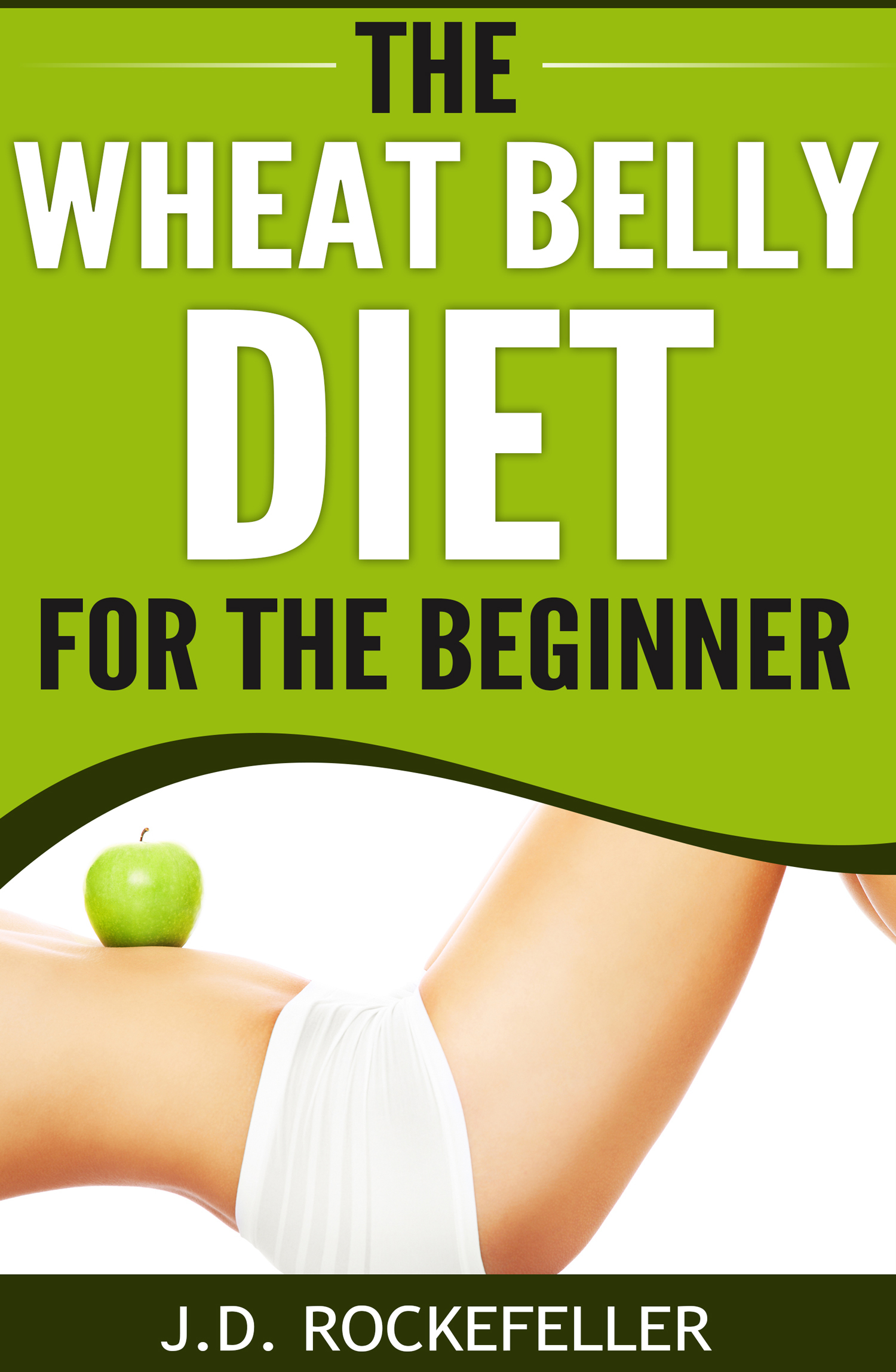 The Wheat Belly Diet for the Beginner by J.D. Rockefeller Goodreads