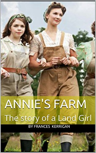 Annie's Farm: The story of a Land Girl