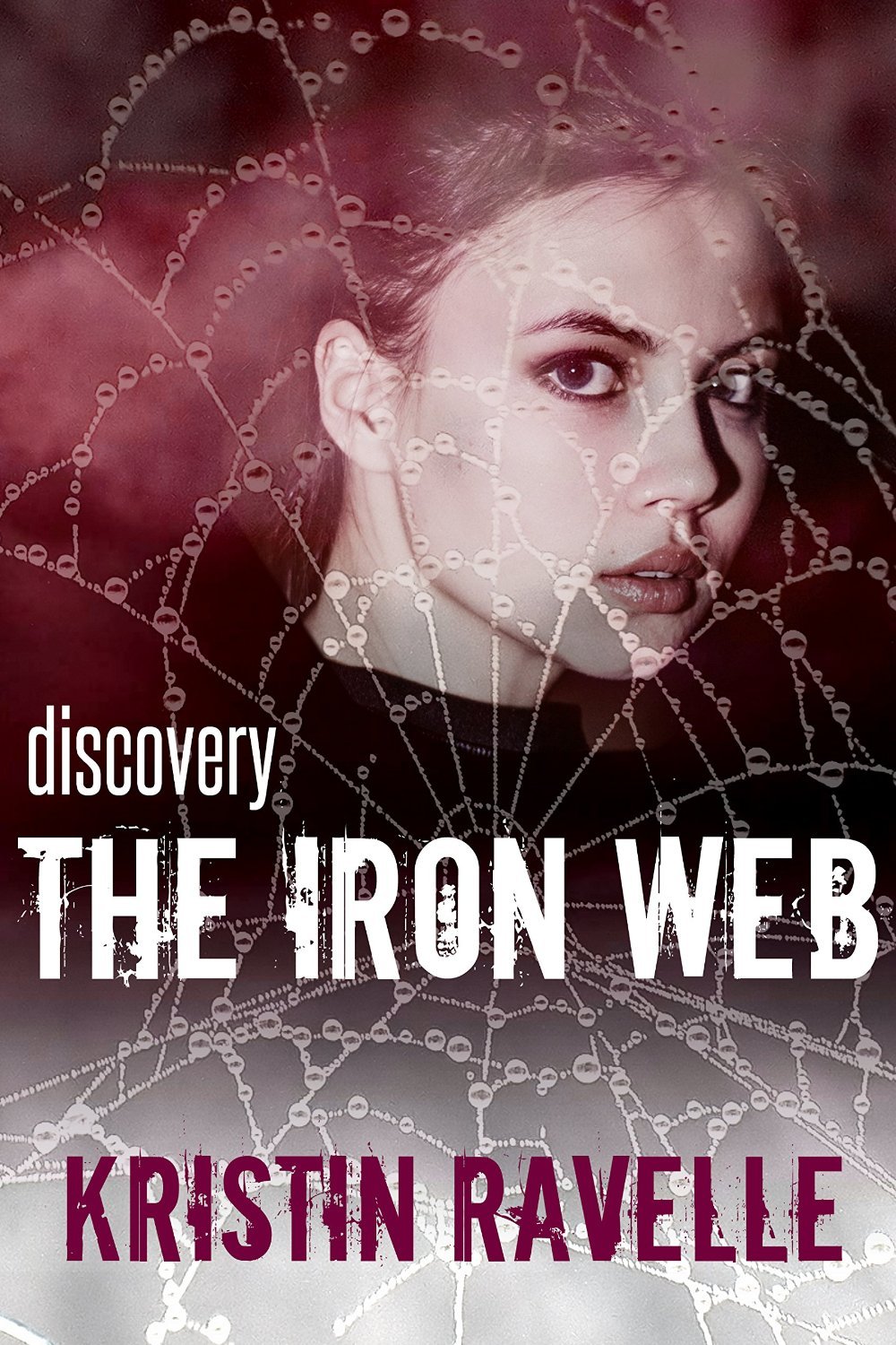 The Iron Web - Discovery (The Iron Web, #1) by Kristin Ravelle  Goodreads