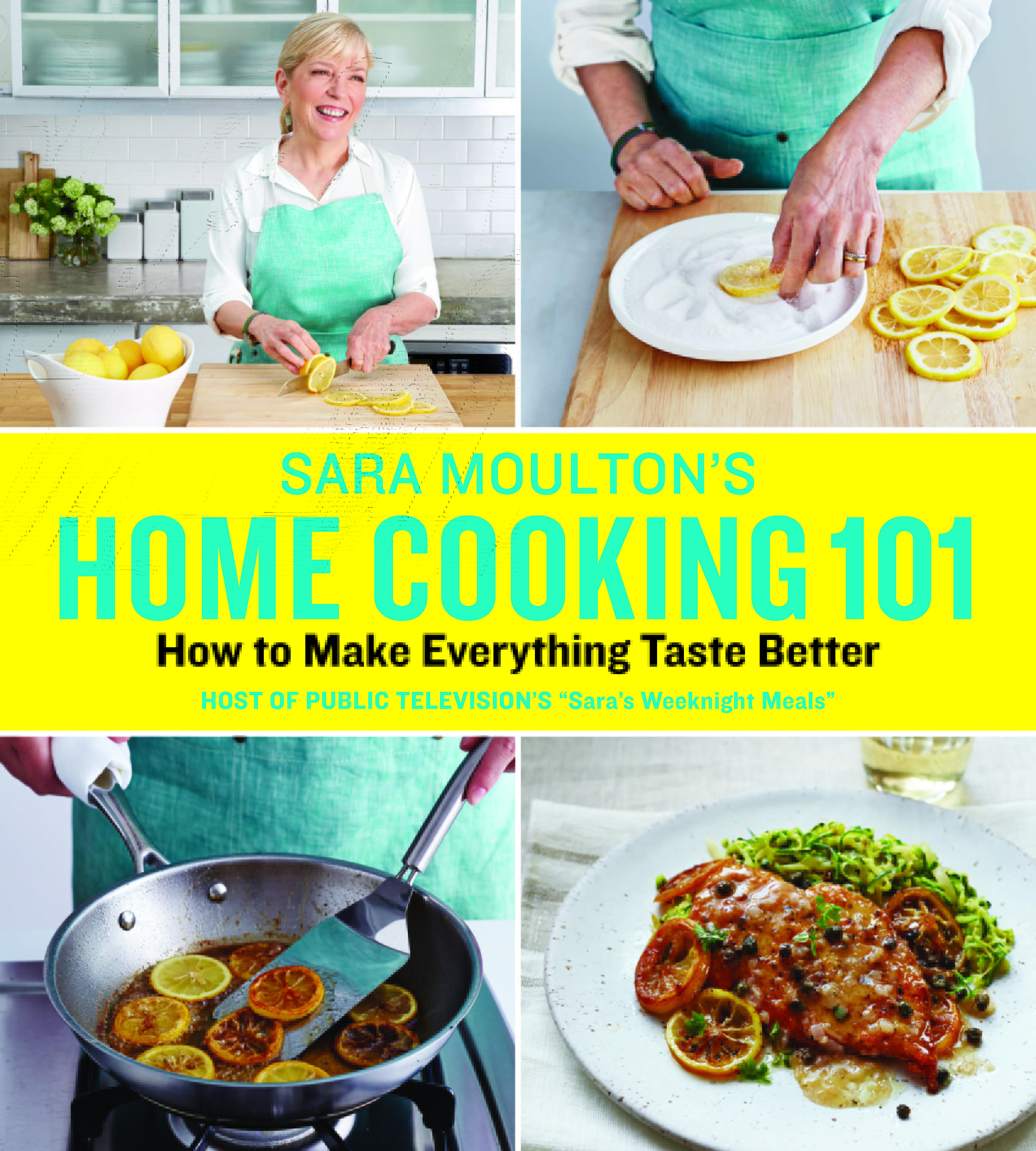 Sara Moulton's Home Cooking 101 How to Make Everything Taste Better by