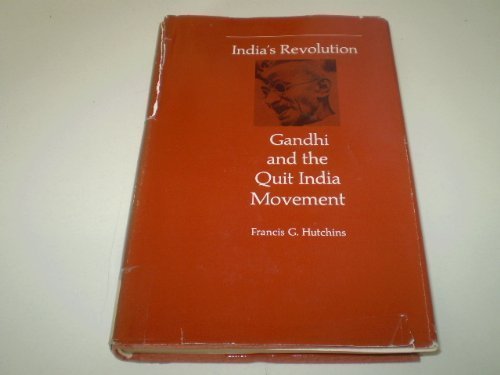 India's Revolution: Gandhi and the Quit India Movement by Francis G ...