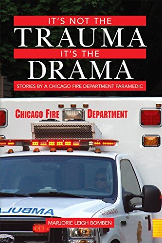 It's Not the Trauma, It's the Drama: Stories by a Chicago Fire Department Paramedic