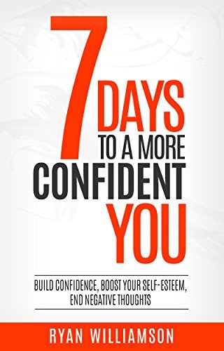 7 Days To A More Confident You: Build Confidence, Boost Your Self ...