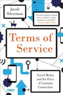 Terms of Service: Social Media and the Price of Constant Connection