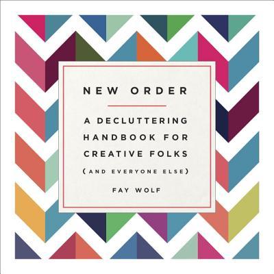 New Order: A Decluttering Handbook for Creative Folks
