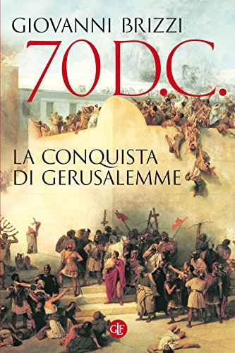 70 d.C. La conquista di Gerusalemme