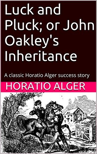 Luck and Pluck, Or, John Oakley's Inheritance book cover