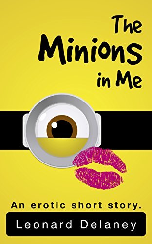 The Minions in Me: An Erotic Short Story