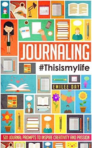 Journaling: This is My Life: 501 Journal Prompts to Inspire Creativity and Passion