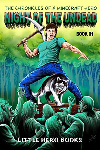 Minecraft Night Of The Undead The Chronicles Of A Minecraft Hero Book 1 An Unofficial Fanfiction Adventure Book Series For Kids By Little Hero Books Goodreads