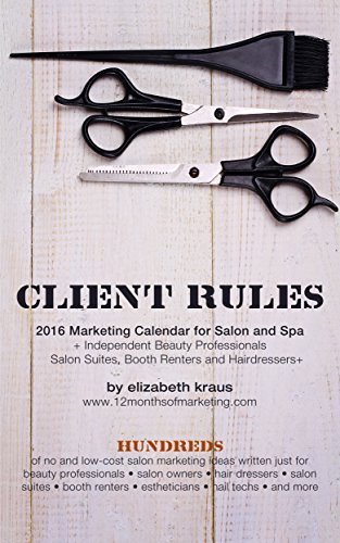 Clients Rule: 2016 Marketing Calendar for Salon and Spa by Elizabeth Kraus  | Goodreads