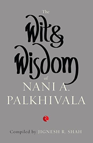 The Wit and Wisom of Nani A. Palkhivala