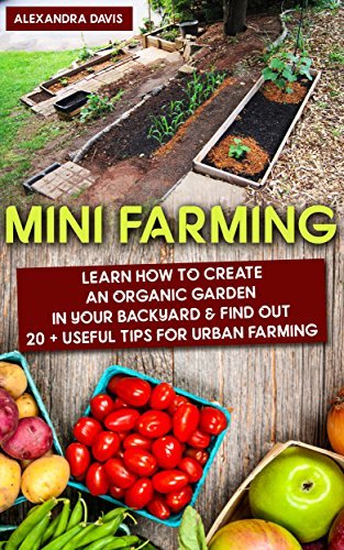 Mini Farming Book Mini Farming: Learn How to Create An Organic Garden in Your Backyard ...