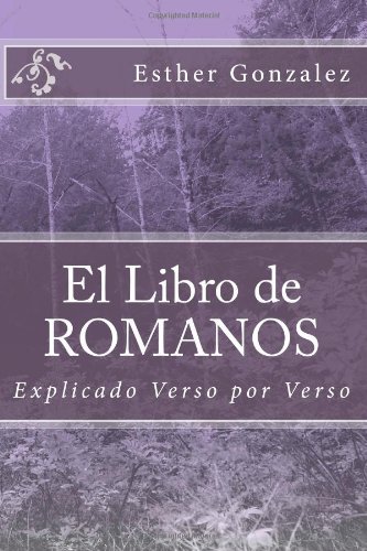 El Libro de ROMANOS: Explicado verso por verso by Esther Gonzalez ...