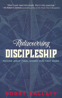Rediscovering Discipleship: Making Jesus’ Final Words Our First Work