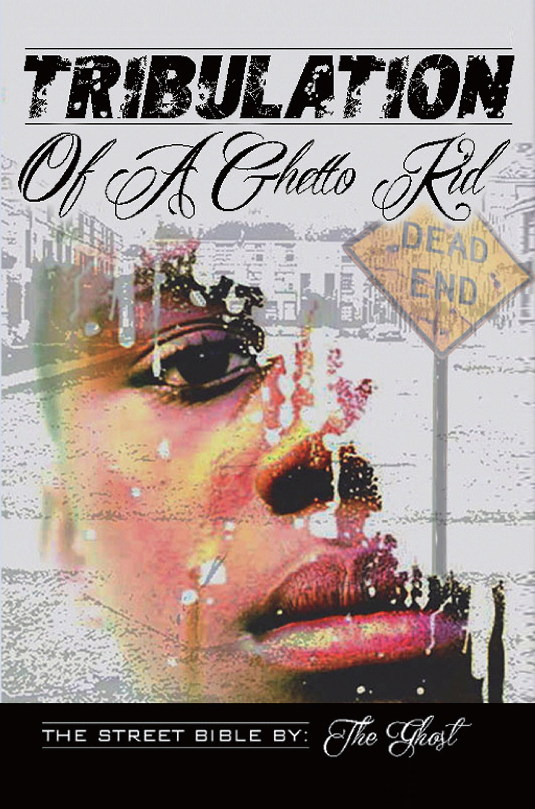 Tribulation of a Ghetto Kid...The Street Bible by The Ghost Goodreads(01)