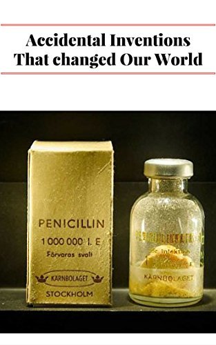 Accidental Inventions That Revolutionized Our World Accidentally Change The World By Strange 