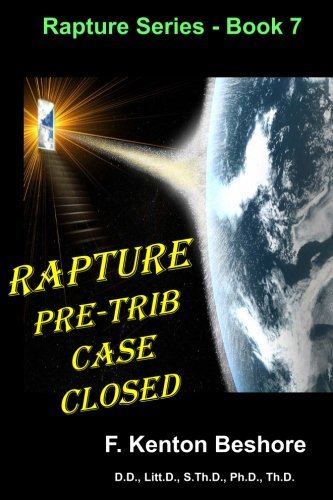 Rapture: Pre-Trib Case Closed by F. Kenton Beshore | Goodreads