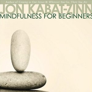 Mindfulness for Beginners: Reclaiming the Present Moment―and Your Life