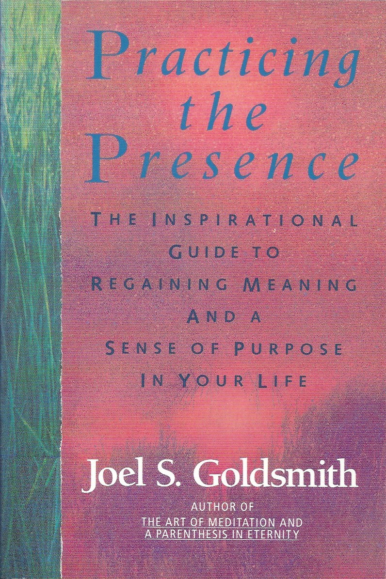 Practicing the Presence: The Inspirational Guide to Regaining Meaning and a Sense of Purpose in Your Life
