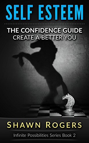 Self Esteem: The Confidence Guide-10 Steps To Improve Your Self Esteem ...