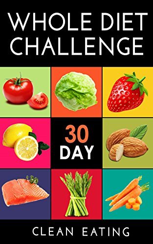 Whole: 30 Day Whole Food Diet Plan: Foods That Are Whole: 30 Day Whole Food  Diet Cookbook: 50+ Whole Food Diet Recipes And Videos Of Foods That Are  Whole: ... Whole Diet