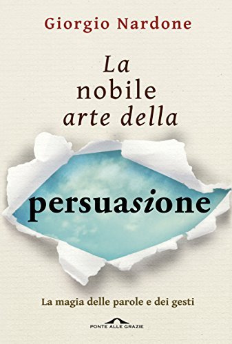 La nobile arte della persuasione: La magia delle parole e dei gesti